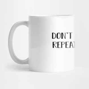 History - Don't make me repeat myself Mug